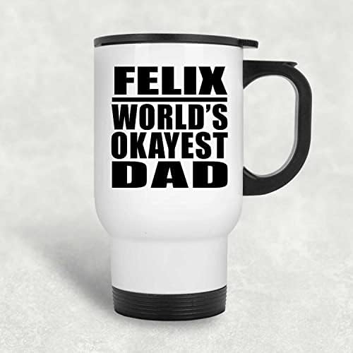 מעצב את האבא הכי בסדר העולמי של פליקס, ספל נסיעות לבן 14oz כוס מבודד מפלדת אל חלד, מתנות ליום הולדת יום הולדת